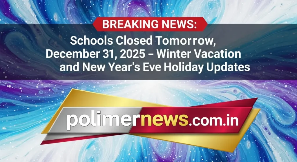 Breaking News: Schools Closed Tomorrow, December 31, 2025 – Winter Vacation and New Year's Eve Holiday Updates
