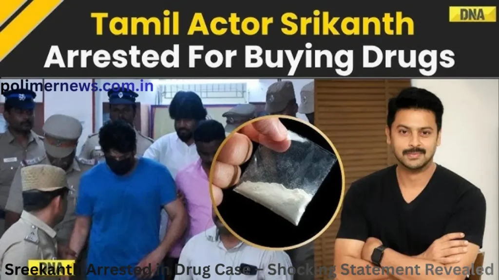 Sreekanth Arrested in Drug Case – Shocking Statement Revealed